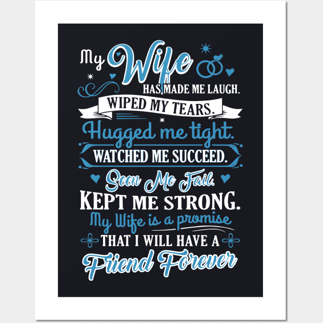 My Wife Has Made Me Laugh Wiped My Tears Hugged Me Tight Watched Me Succeed Seen Me Fail Kept Me Strong My Wife Is A Promise That I Will Have A Friend Forever Wife Wall Art by dieukieu81